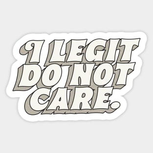 I Legit Do Not Care Sticker